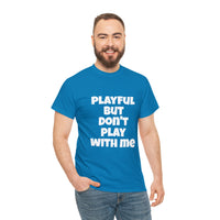 Playful But Don't Play With Me (Unisex) Heavy Cotton Tee