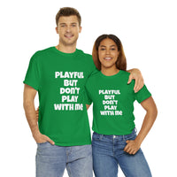 Playful But Don't Play With Me (Unisex) Heavy Cotton Tee