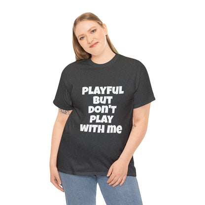 Playful But Don't Play With Me (Unisex) Heavy Cotton Tee