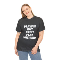 Playful But Don't Play With Me (Unisex) Heavy Cotton Tee