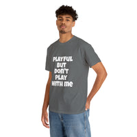 Playful But Don't Play With Me (Unisex) Heavy Cotton Tee
