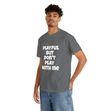 Playful But Don't Play With Me (Unisex) Heavy Cotton Tee