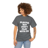 Playful But Don't Play With Me (Unisex) Heavy Cotton Tee
