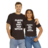 Playful But Don't Play With Me (Unisex) Heavy Cotton Tee