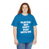 Playful But Don't Play With Me (Unisex) Heavy Cotton Tee