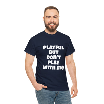 Playful But Don't Play With Me (Unisex) Heavy Cotton Tee