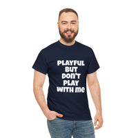 Playful But Don't Play With Me (Unisex) Heavy Cotton Tee