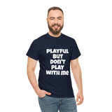 Playful But Don't Play With Me (Unisex) Heavy Cotton Tee