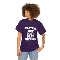 Playful But Don't Play With Me (Unisex) Heavy Cotton Tee