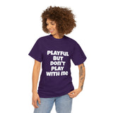 Playful But Don't Play With Me (Unisex) Heavy Cotton Tee