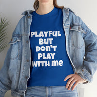 Playful But Don't Play With Me (Unisex) Heavy Cotton Tee