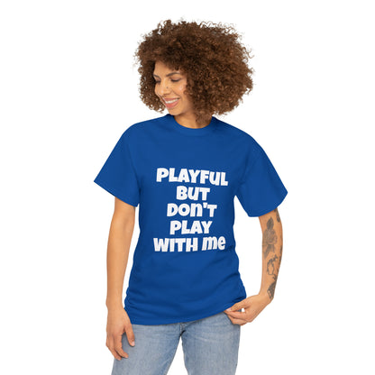 Playful But Don't Play With Me (Unisex) Heavy Cotton Tee