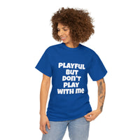 Playful But Don't Play With Me (Unisex) Heavy Cotton Tee