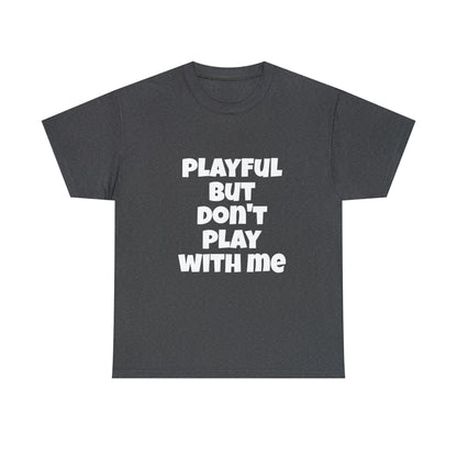 Playful But Don't Play With Me (Unisex) Heavy Cotton Tee