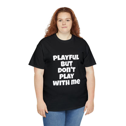 Playful But Don't Play With Me (Unisex) Heavy Cotton Tee