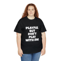 Playful But Don't Play With Me (Unisex) Heavy Cotton Tee