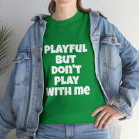 Playful But Don't Play With Me (Unisex) Heavy Cotton Tee
