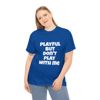Playful But Don't Play With Me (Unisex) Heavy Cotton Tee