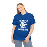 Playful But Don't Play With Me (Unisex) Heavy Cotton Tee