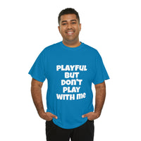 Playful But Don't Play With Me (Unisex) Heavy Cotton Tee