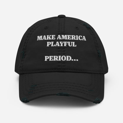 Make America Playful, Period... Distressed Dad Hat