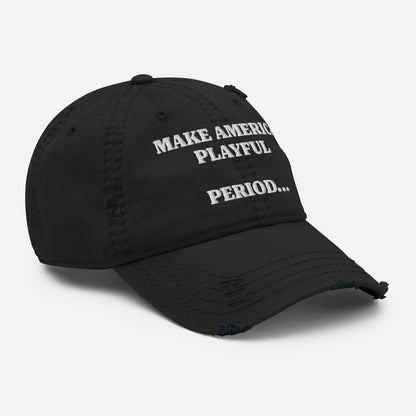 Make America Playful, Period... Distressed Dad Hat