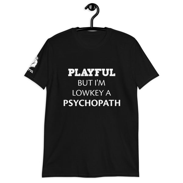 Playful But I'm A Lowkey A Psychopath (Unisex) T-Shirt