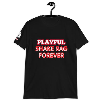 Playful X Shake Rag Forever (Unisex) T-Shirt