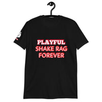 Playful X Shake Rag Forever (Unisex) T-Shirt
