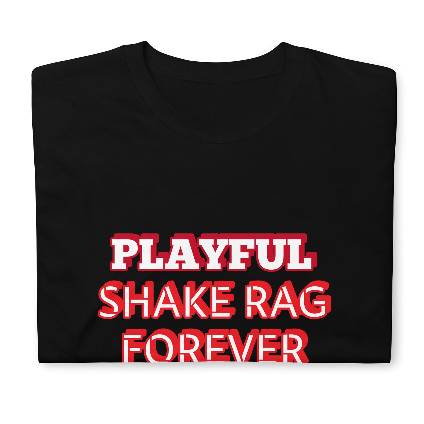 Playful X Shake Rag Forever (Unisex) T-Shirt