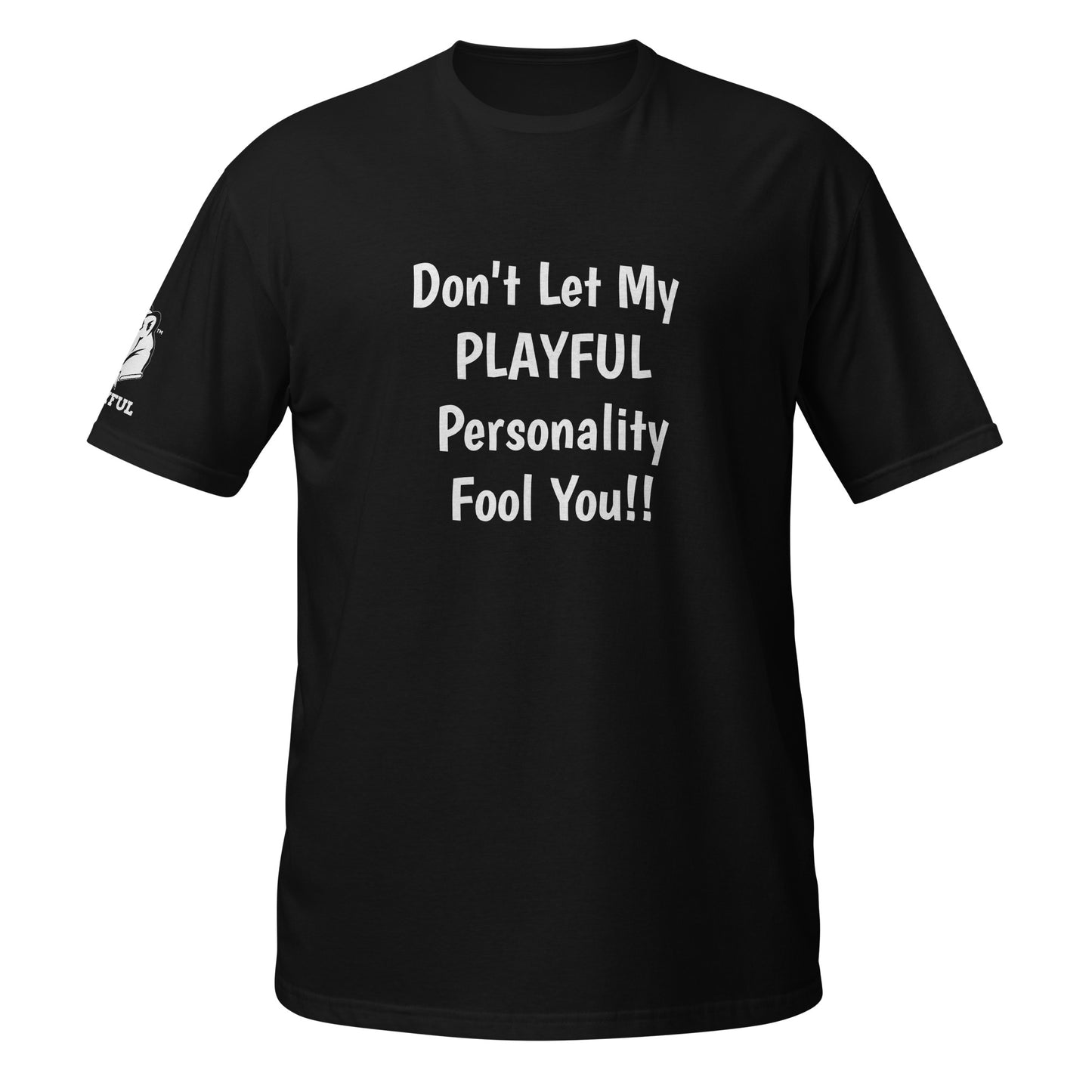 Don't Let My Playful Personality Fool You (Unisex) T-Shirt
