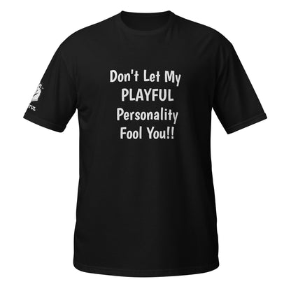 Don't Let My Playful Personality Fool You (Unisex) T-Shirt