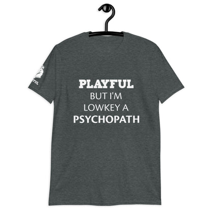 Playful But I'm A Lowkey A Psychopath (Unisex) T-Shirt