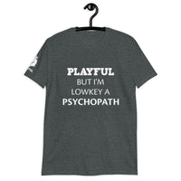 Playful But I'm A Lowkey A Psychopath (Unisex) T-Shirt