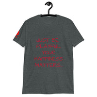 Just Be Playful Your Happiness Matters (Unisex) T-Shirt