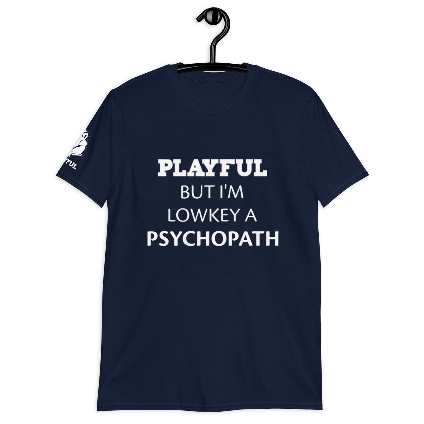 Playful But I'm A Lowkey A Psychopath (Unisex) T-Shirt