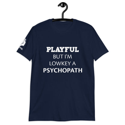 Playful But I'm A Lowkey A Psychopath (Unisex) T-Shirt