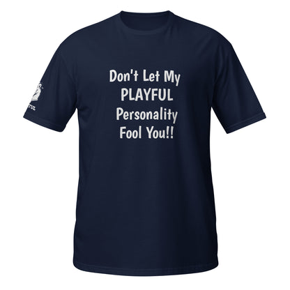 Don't Let My Playful Personality Fool You (Unisex) T-Shirt