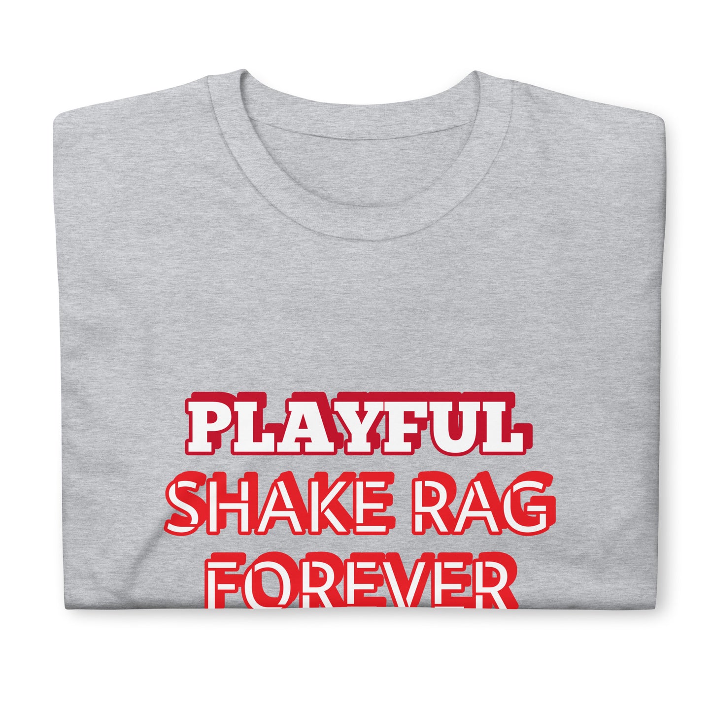 Playful X Shake Rag Forever (Unisex) T-Shirt