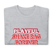 Playful X Shake Rag Forever (Unisex) T-Shirt
