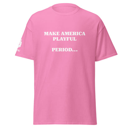 Make America Playful, Period... (Unisex)Tee