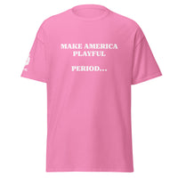 Make America Playful, Period... (Unisex)Tee