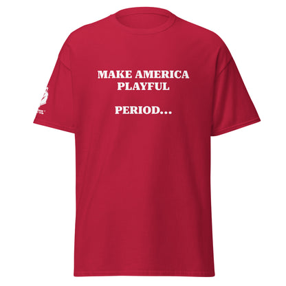 Make America Playful, Period... (Unisex)Tee