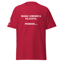Make America Playful, Period... (Unisex)Tee