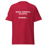 Make America Playful, Period... (Unisex)Tee