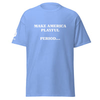 Make America Playful, Period... (Unisex)Tee