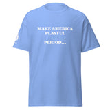 Make America Playful, Period... (Unisex)Tee