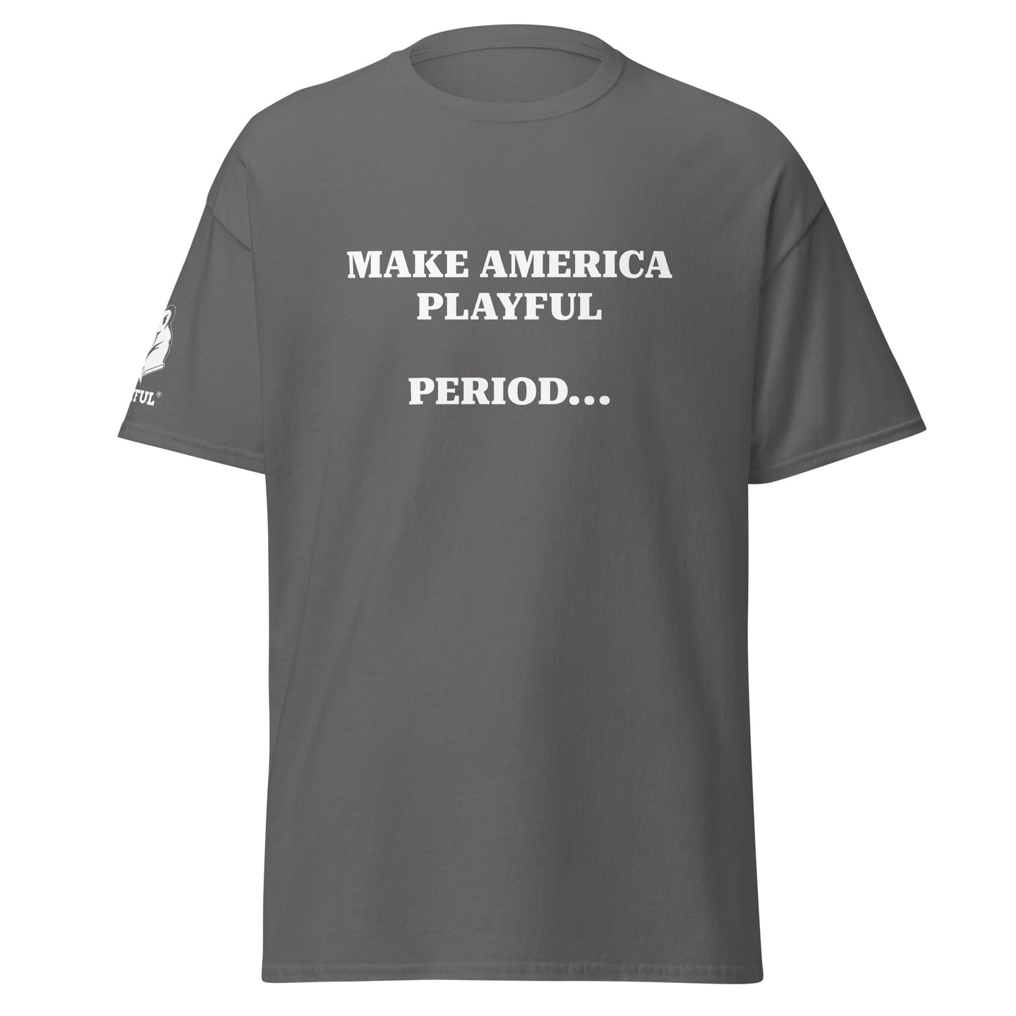 Make America Playful, Period... (Unisex)Tee