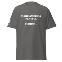 Make America Playful, Period... (Unisex)Tee