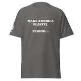 Make America Playful, Period... (Unisex)Tee